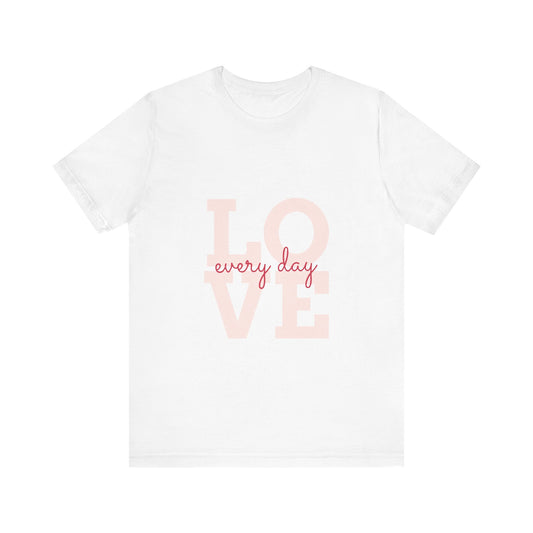 Every Day Love Unisex White Tee