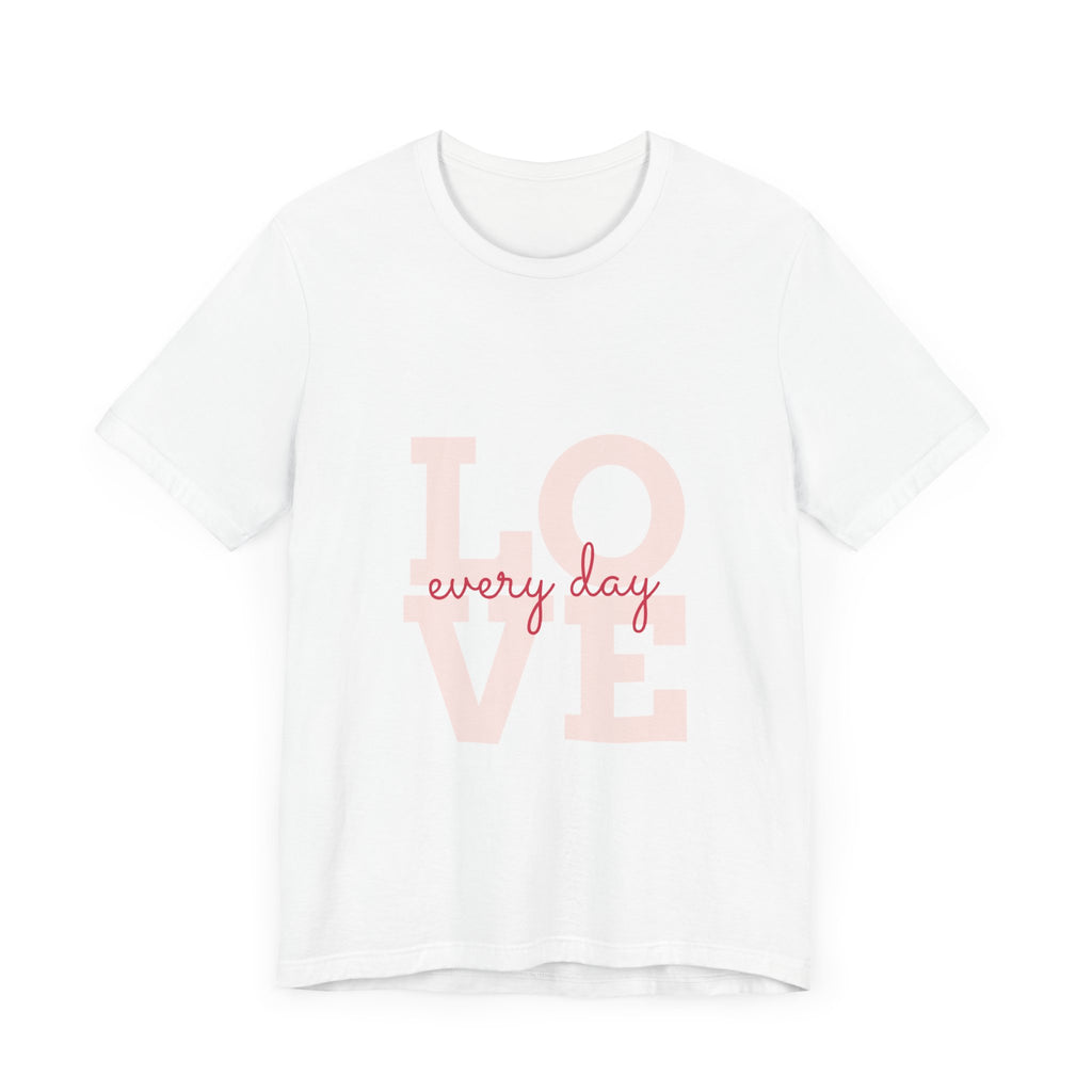 Every Day Love Unisex White Tee